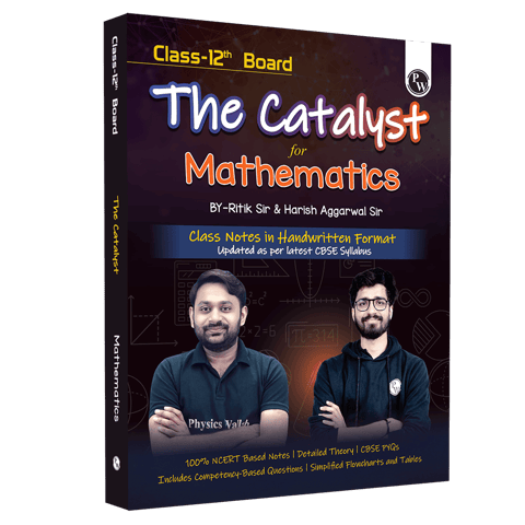 PW THE CATALYST FOR MATHEMATICS WITH MOST RELEVANT PRACTICE QUESTIONS BOOKLET BY RITIK SIR AND HARISH SIR | HANDWRITTEN NOTES | DETAILED THEORY, PYQs CLASS 12 | LATEST EDITION