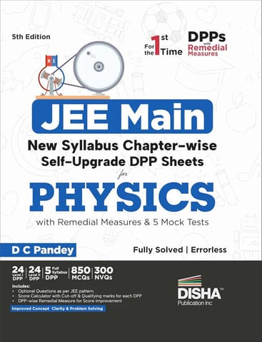 JEE Main New Syllabus Chapter-wise Self Upgrade DPP Sheets for Physics with Remedial Measures and 5 Full Mock Tests 5 Edition | Improves Concept Clarity and Problem Solving