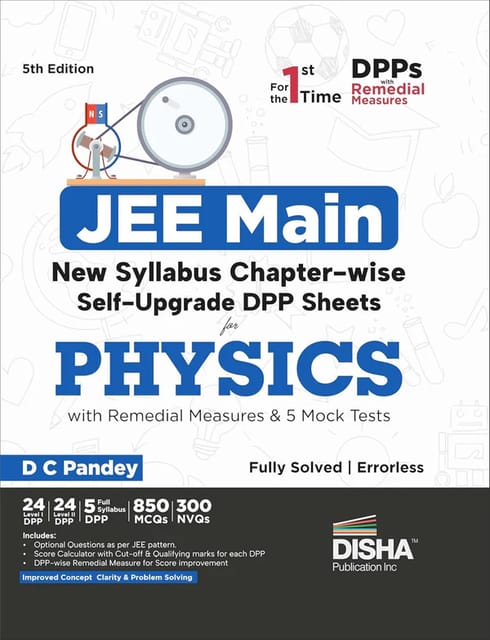 JEE Main New Syllabus Chapter-wise Self Upgrade DPP Sheets for Physics with Remedial Measures and 5 Full Mock Tests 5 Edition | Improves Concept Clarity and Problem Solving