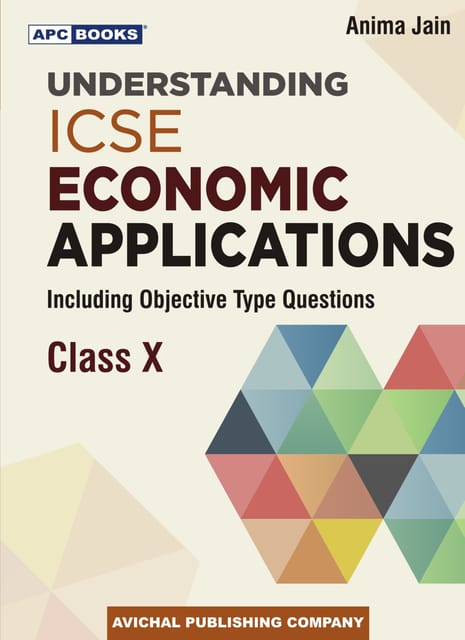 APC Understanding ICSE Economic Application (including objective type questions) Class 10