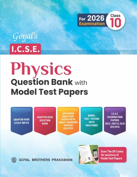 Goyal's ICSE Physics Question Bank with Model Test Papers Class 10 | Latest Edition